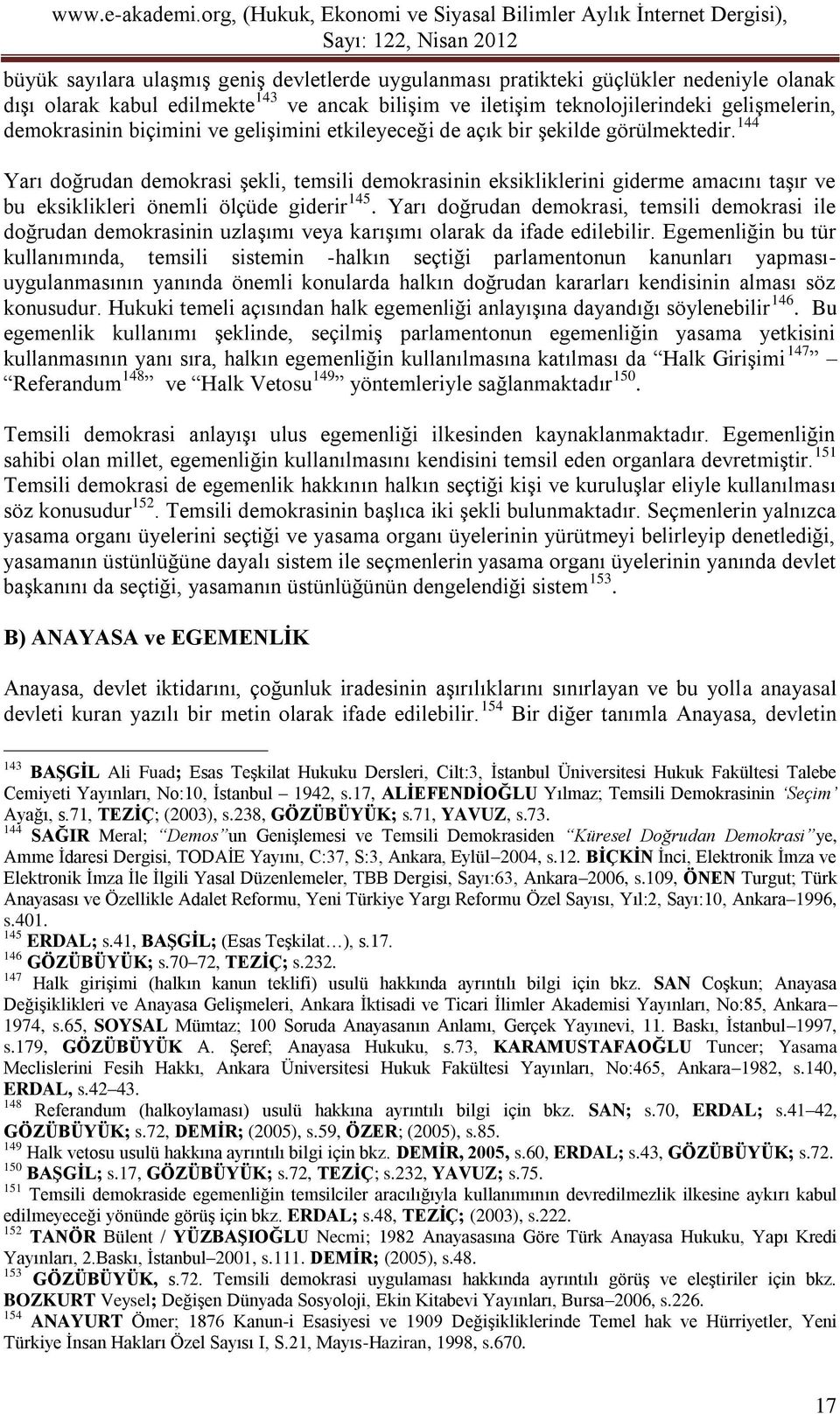 144 Yarı doğrudan demokrasi şekli, temsili demokrasinin eksikliklerini giderme amacını taşır ve bu eksiklikleri önemli ölçüde giderir 145.