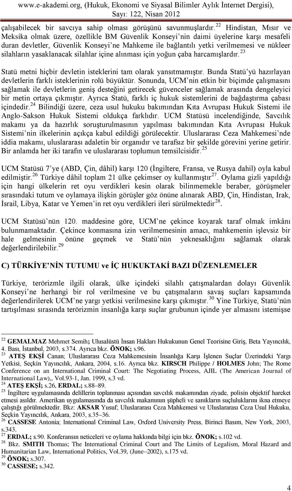 silahların yasaklanacak silahlar içine alınması için yoğun çaba harcamışlardır. 23 Statü metni hiçbir devletin isteklerini tam olarak yansıtmamıştır.