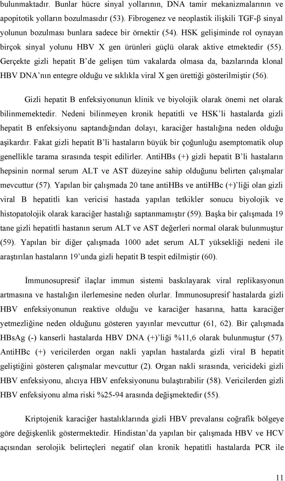 HSK gelişiminde rol oynayan birçok sinyal yolunu HBV X gen ürünleri güçlü olarak aktive etmektedir (55).