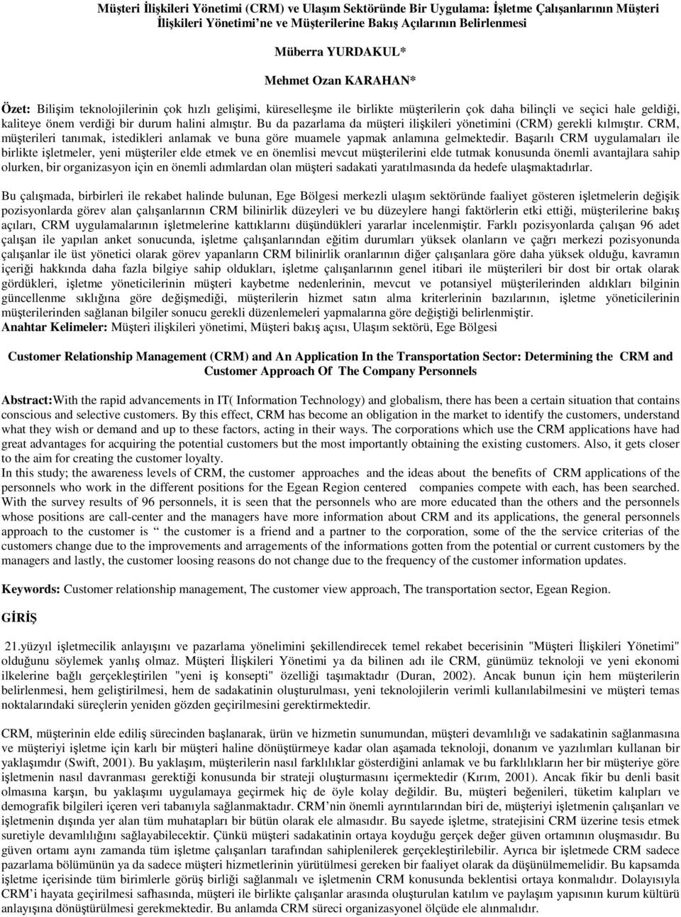 Bu da pazarlama da müşteri ilişkileri yönetimini (CRM) gerekli kılmıştır. CRM, müşterileri tanımak, istedikleri anlamak ve buna göre muamele yapmak anlamına gelmektedir.