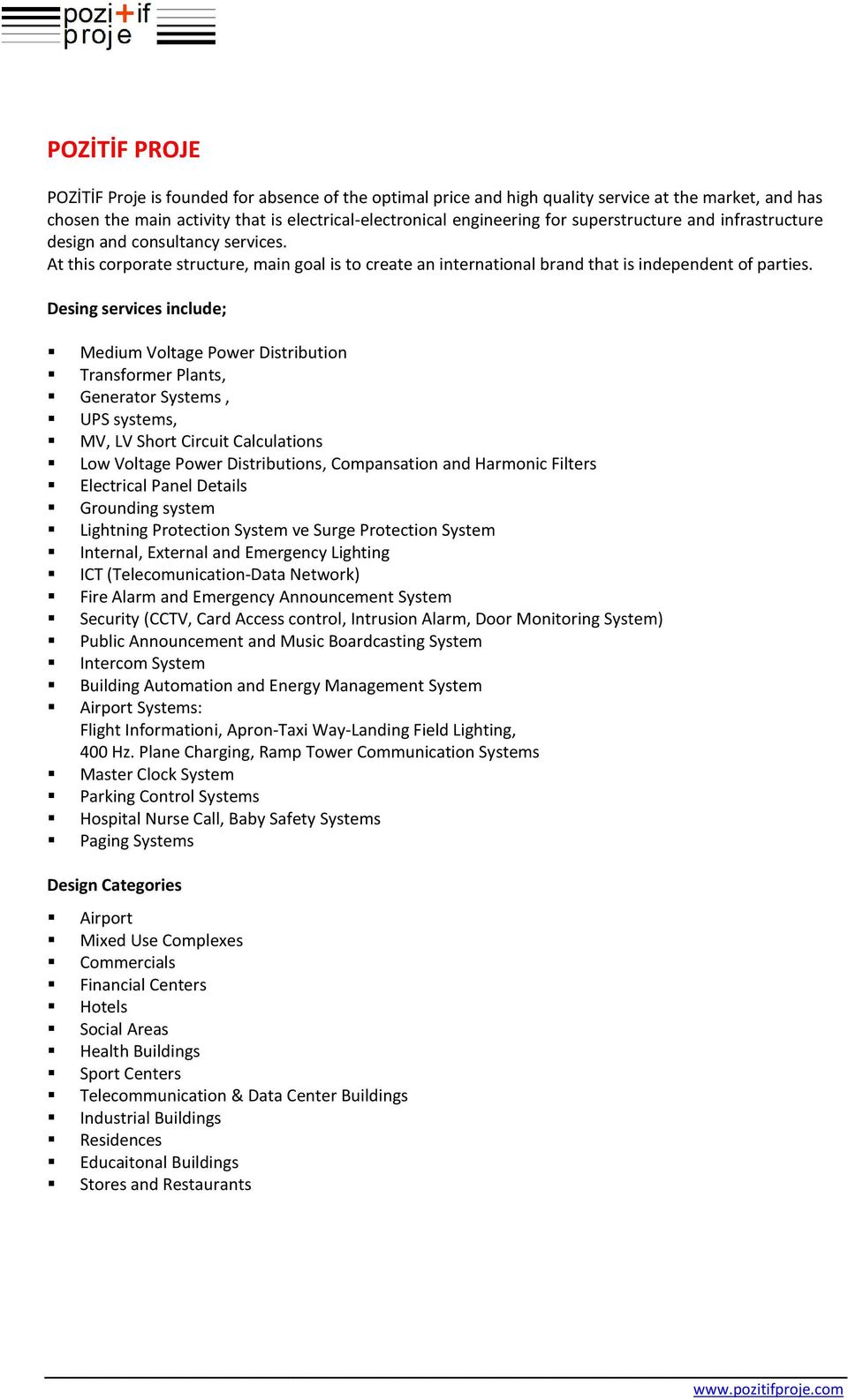 Desing services include; Medium Voltage Power Distribution Transformer Plants, Generator Systems, UPS systems, MV, LV Short Circuit Calculations Low Voltage Power Distributions, Compansation and