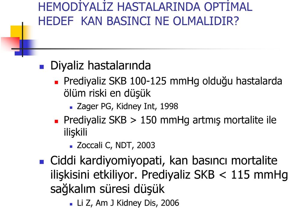 Kidney Int, 1998 Prediyaliz SKB > 150 mmhg artmış mortalite ile ilişkili Zoccali C, NDT, 2003 Ciddi