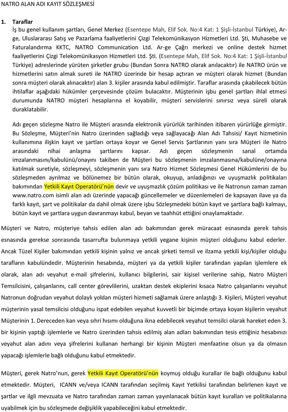 Ar-ge Çağrı merkezi ve online destek hizmet faaliyetlerini Çizgi Telekomünikasyon Hizmetleri Ltd. Şti. (Esentepe Mah, Elif Sok.
