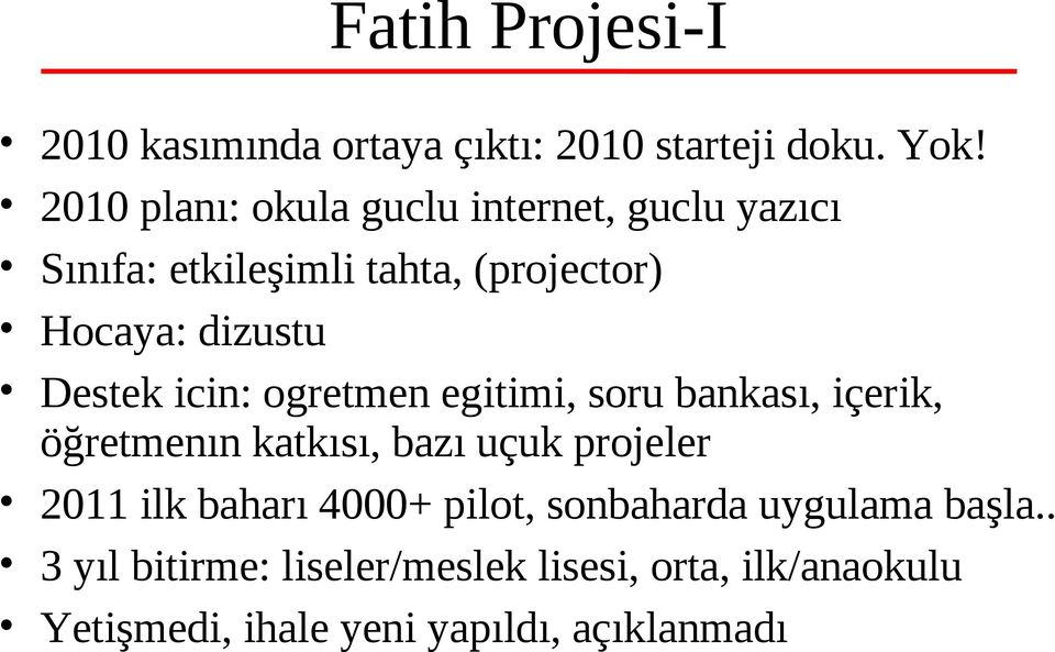 Destek icin: ogretmen egitimi, soru bankası, içerik, öğretmenın katkısı, bazı uçuk projeler 2011 ilk