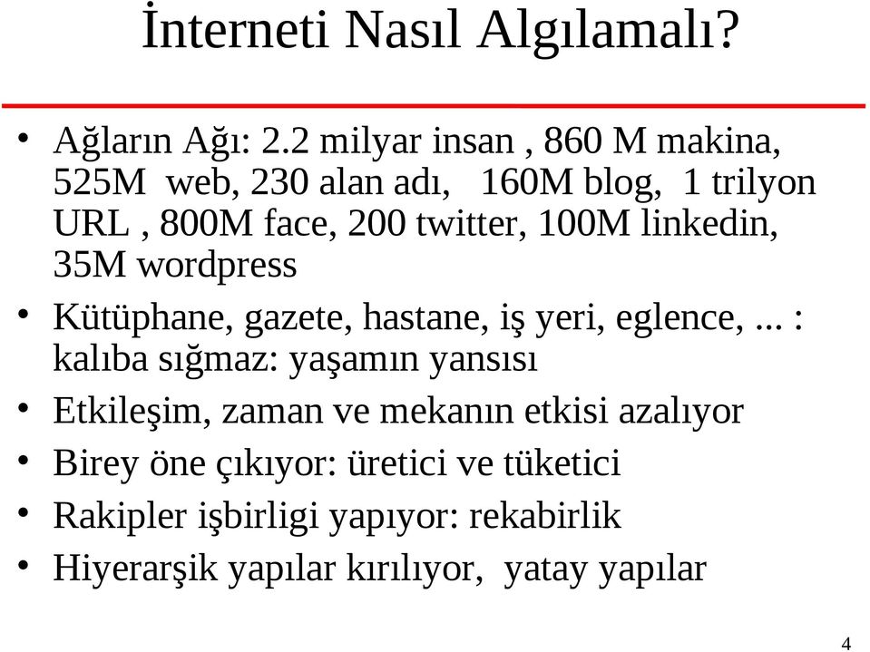 100M linkedin, 35M wordpress Kütüphane, gazete, hastane, iş yeri, eglence,.