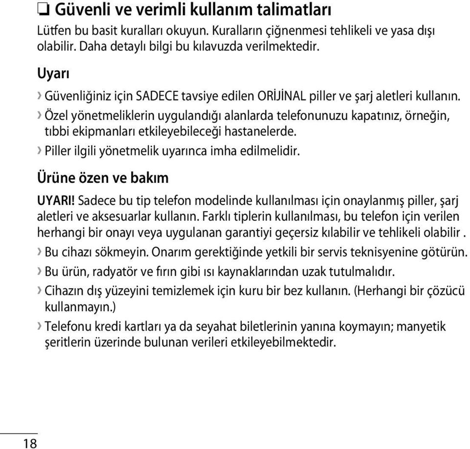 Özel yönetmeliklerin uygulandığı alanlarda telefonunuzu kapatınız, örneğin, tıbbi ekipmanları etkileyebileceği hastanelerde. Piller ilgili yönetmelik uyarınca imha edilmelidir.