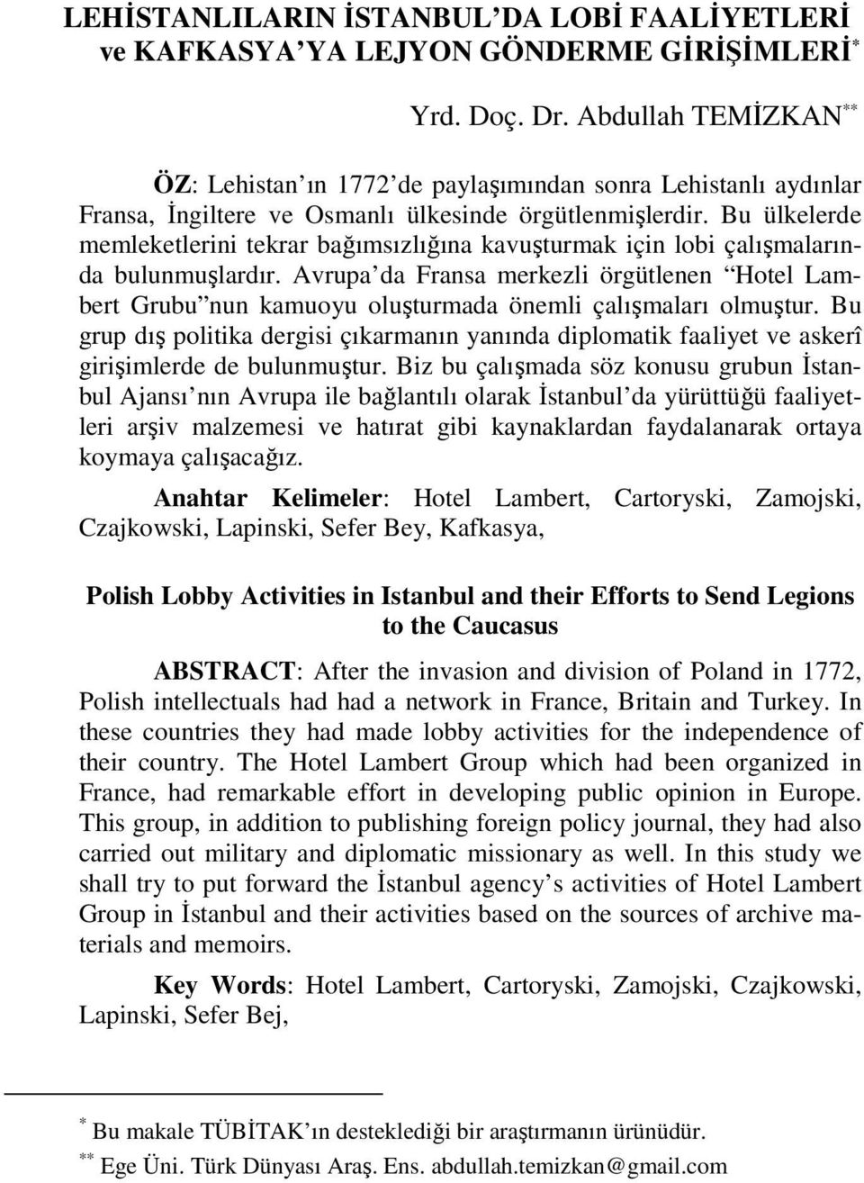 Bu ülkelerde memleketlerini tekrar bağımsızlığına kavuşturmak için lobi çalışmalarında bulunmuşlardır.