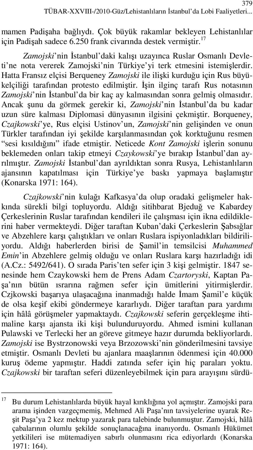 Hatta Fransız elçisi Berqueney Zamojski ile ilişki kurduğu için Rus büyükelçiliği tarafından protesto edilmiştir.