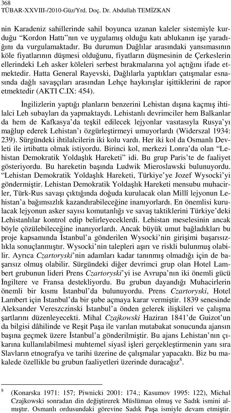 Bu durumun Dağlılar arasındaki yansımasının köle fiyatlarının düşmesi olduğunu, fiyatların düşmesinin de Çerkeslerin ellerindeki Leh asker köleleri serbest bırakmalarına yol açtığını ifade etmektedir.