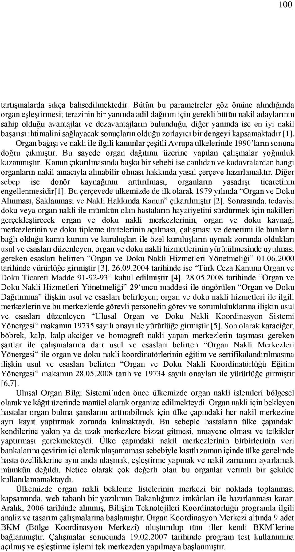 yanında ise en iyi nakil başarısı ihtimalini sağlayacak sonuçların olduğu zorlayıcı bir dengeyi kapsamaktadır [1].