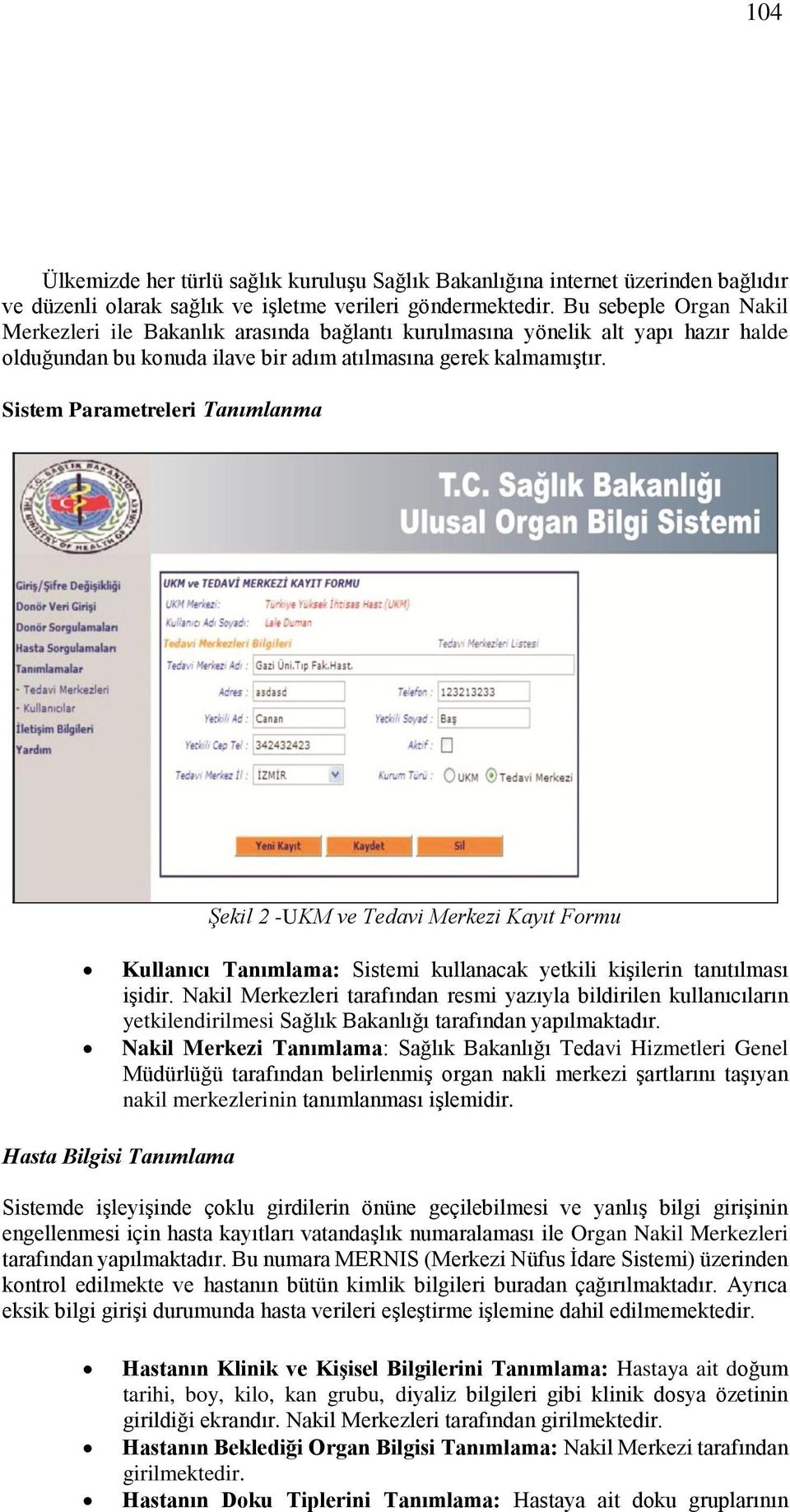 Sistem Parametreleri Tanımlanma Şekil 2 -UKM ve Tedavi Merkezi Kayıt Formu Kullanıcı Tanımlama: Sistemi kullanacak yetkili kişilerin tanıtılması işidir.