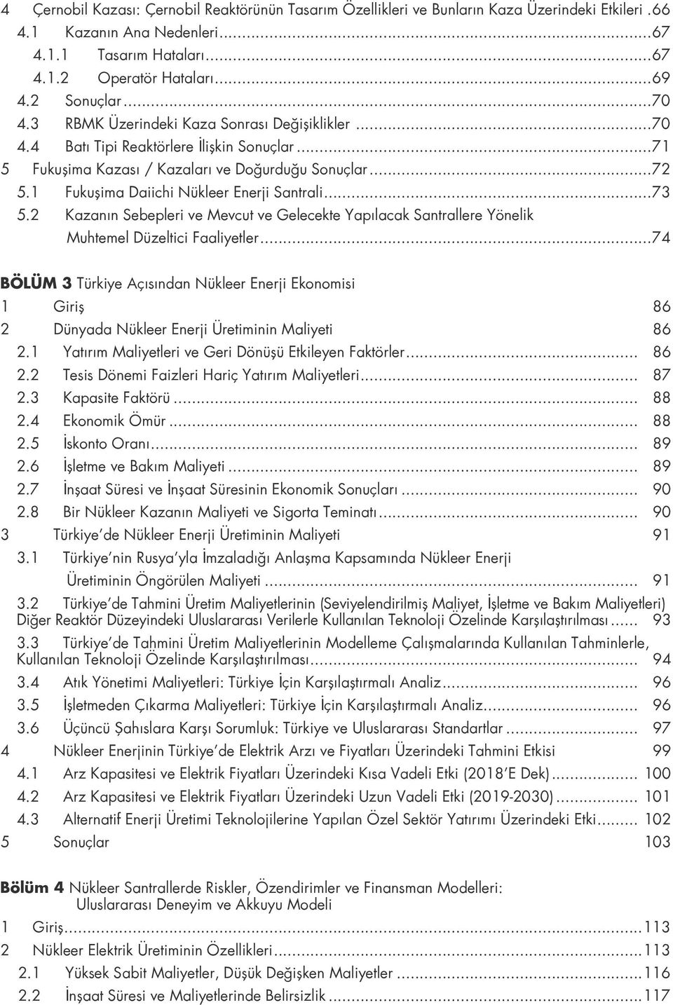 1 Fukuşima Daiichi Nükleer Enerji Santrali...73 5.2 Kazanın Sebepleri ve Mevcut ve Gelecekte Yapılacak Santrallere Yönelik Muhtemel Düzeltici Faaliyetler.