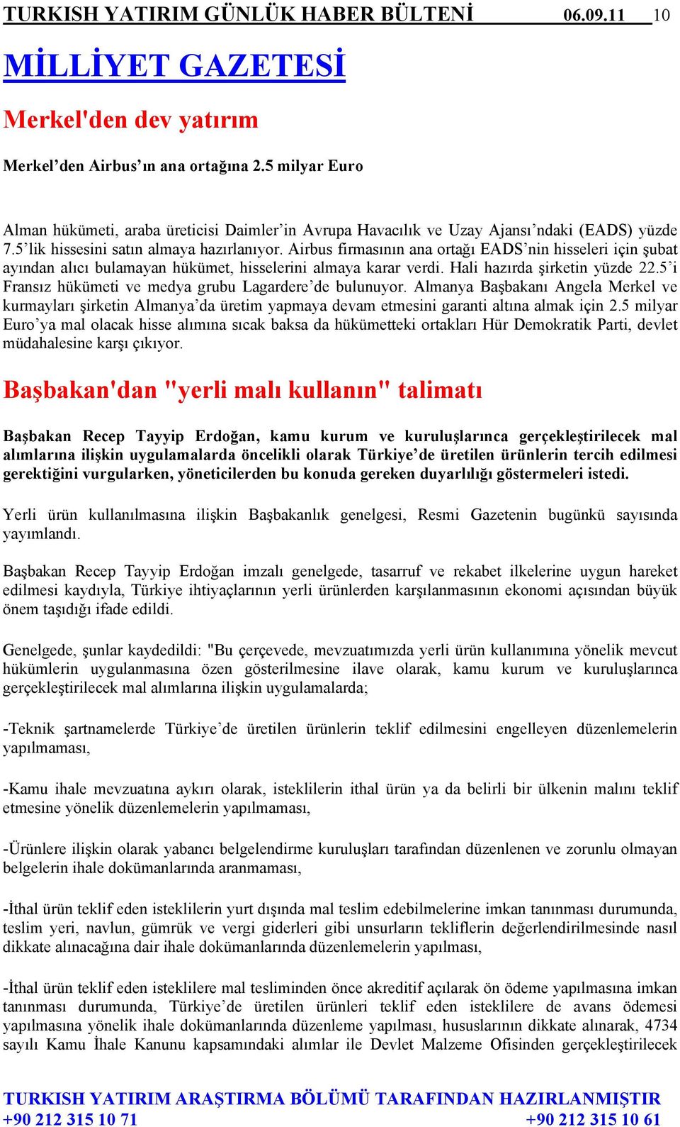 Airbus firmasının ana ortağı EADS nin hisseleri için şubat ayından alıcı bulamayan hükümet, hisselerini almaya karar verdi. Hali hazırda şirketin yüzde 22.