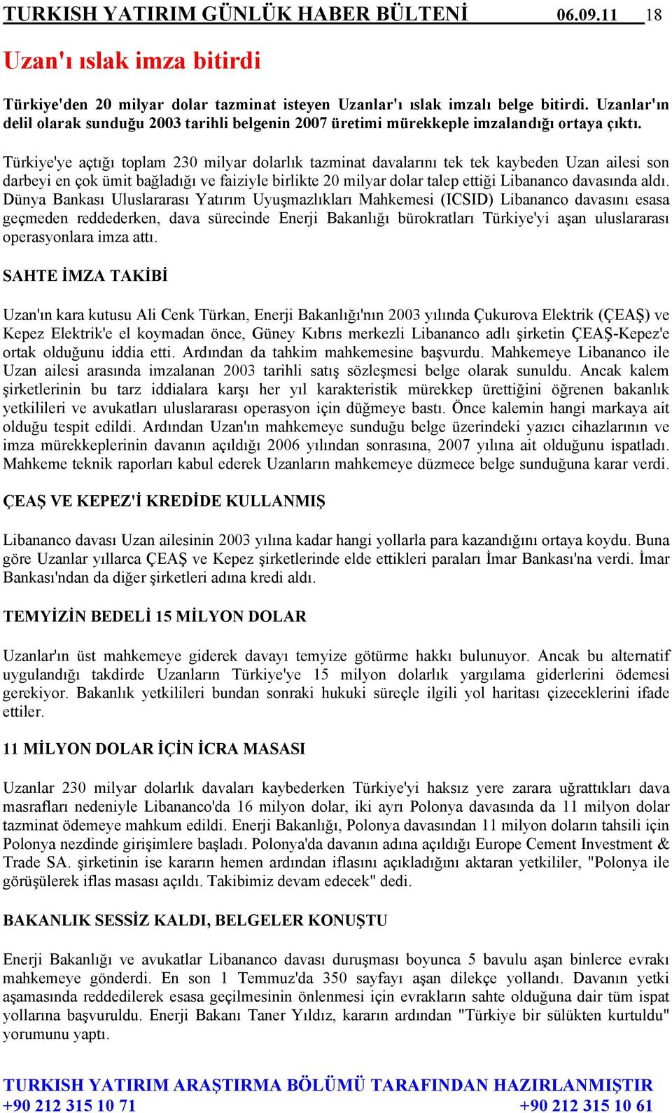 Türkiye'ye açtığı toplam 230 milyar dolarlık tazminat davalarını tek tek kaybeden Uzan ailesi son darbeyi en çok ümit bağladığı ve faiziyle birlikte 20 milyar dolar talep ettiği Libananco davasında