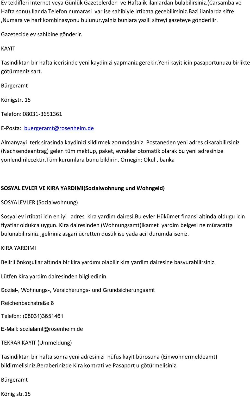 KAYIT Tasindiktan bir hafta icerisinde yeni kaydinizi yapmaniz gerekir.yeni kayit icin pasaportunuzu birlikte götürmeniz sart. Bürgeramt Königstr.