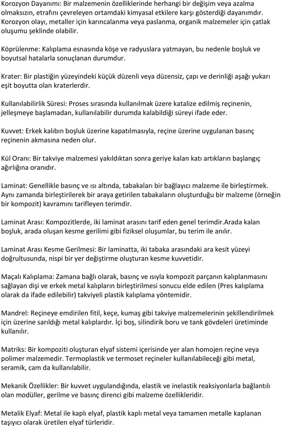 Köprülenme: Kalıplama esnasında köşe ve radyuslara yatmayan, bu nedenle boşluk ve boyutsal hatalarla sonuçlanan durumdur.