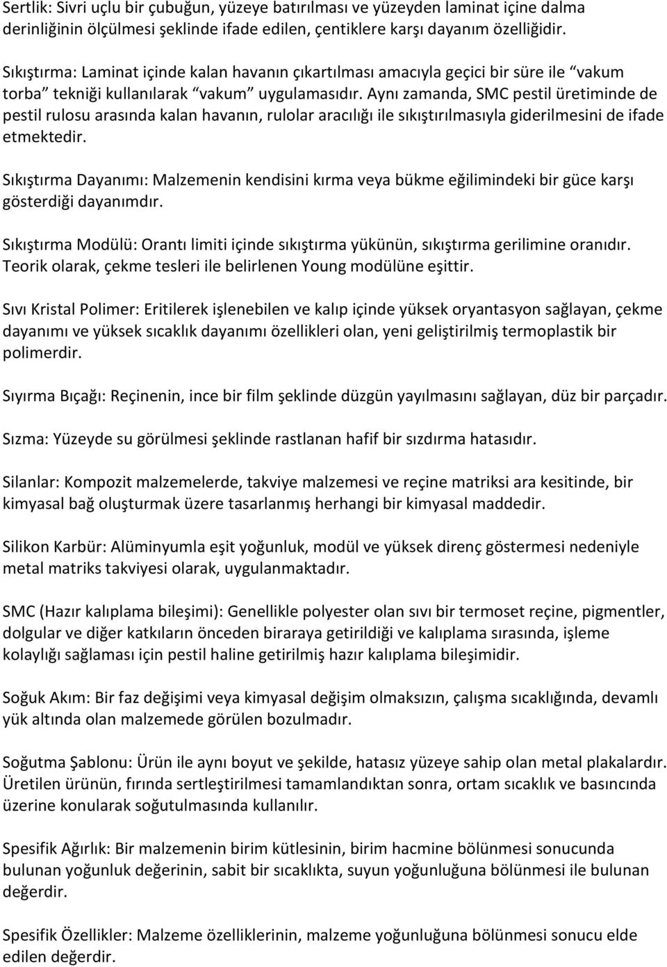 Aynı zamanda, SMC pestil üretiminde de pestil rulosu arasında kalan havanın, rulolar aracılığı ile sıkıştırılmasıyla giderilmesini de ifade etmektedir.