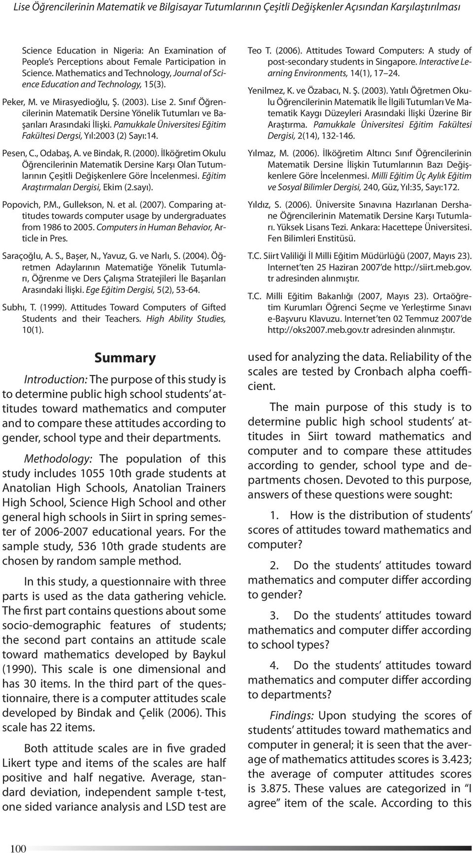 Sınıf Öğrencilerinin Matematik Dersine Yönelik Tutumları ve Başarıları Arasındaki İlişki. Pamukkale Üniversitesi Eğitim Fakültesi Dergsi, Yıl:2003 (2) Sayı:14. Pesen, C., Odabaş, A. ve Bindak, R.