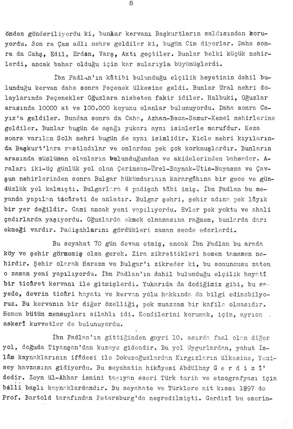 Bunlar Ural nehri dolaylarında Peçenekler Oğuzlara nisbeten fakir idiler. Halbuki, Oğuzlar arasında 10000 at ve 100*000 koyunu olanlar bulunuyordu. Daha sonra Ca- yıx'a geldiler.