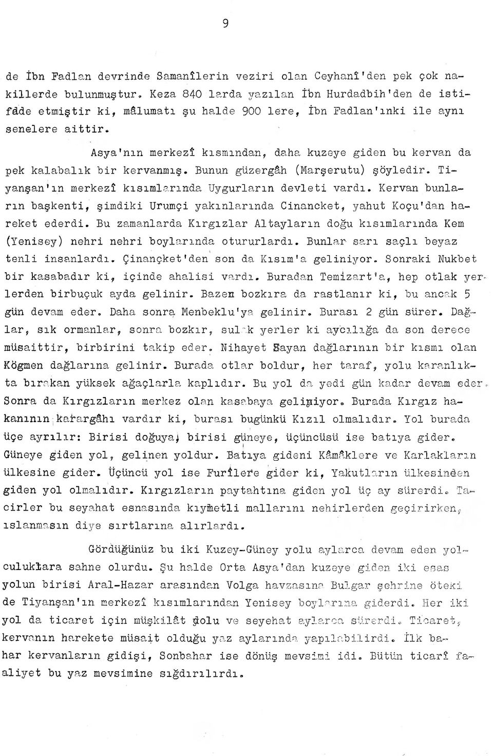 kalabalık bir kervanmış. Bunun güzergâh (Marşerutu) şöyledir. Ti- y a n ş a n ' m merkezî kısımlarında Uygurların devleti vardı.