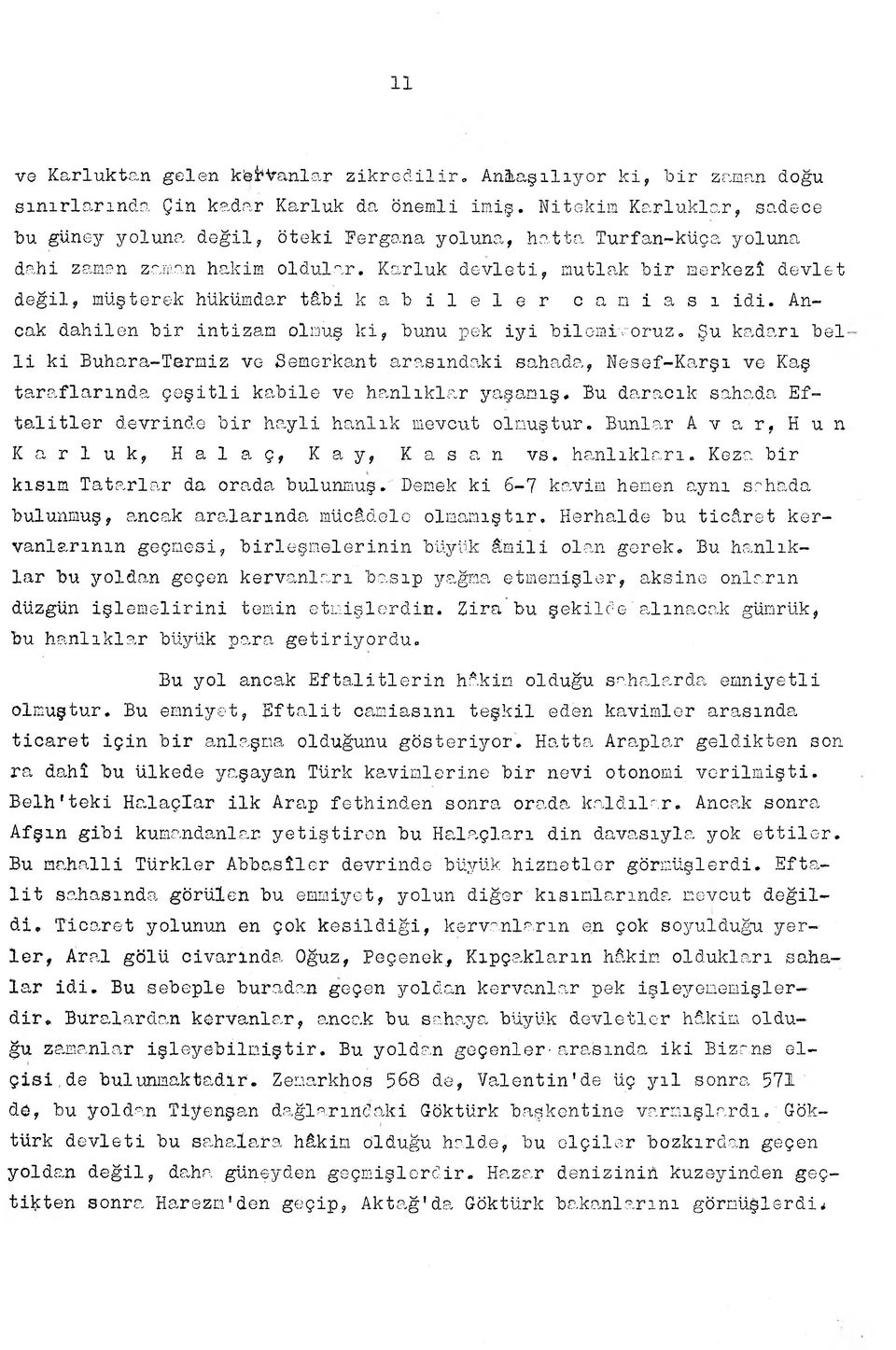 Karluk devleti, mutlak bir merkezî devlet değil, müşterek hükümdar tâbi kabileler camiası idi. Ancak dahilen bir intizam olmuş ki, bunu pek iyi bilemiyoruz.