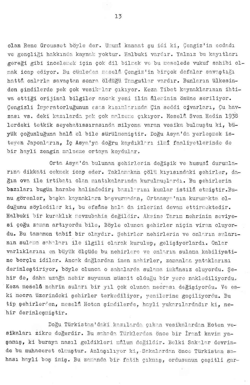 Bu cümleden meselâ Çengiz'in birçok defalar savaştığı hattâ onlarla savaştan sonra öldüğü Tangutlar vardır. Bunların ülkesinden şimdilerde pek çok vesikalar çıkıyor.