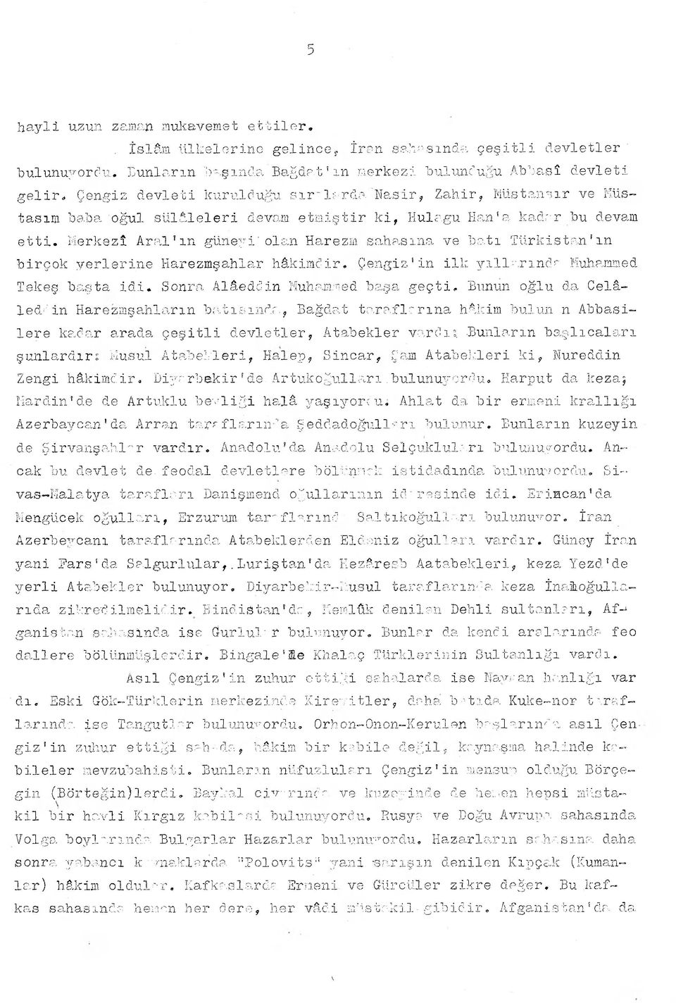 Naşir, Zahir, Müstanaır ve Müstasım baba oğul sülaleleri devam etmiştir ki, Hulagu Han'a kader bu devam etti. Merkezî Aral ın güneyi' ols.