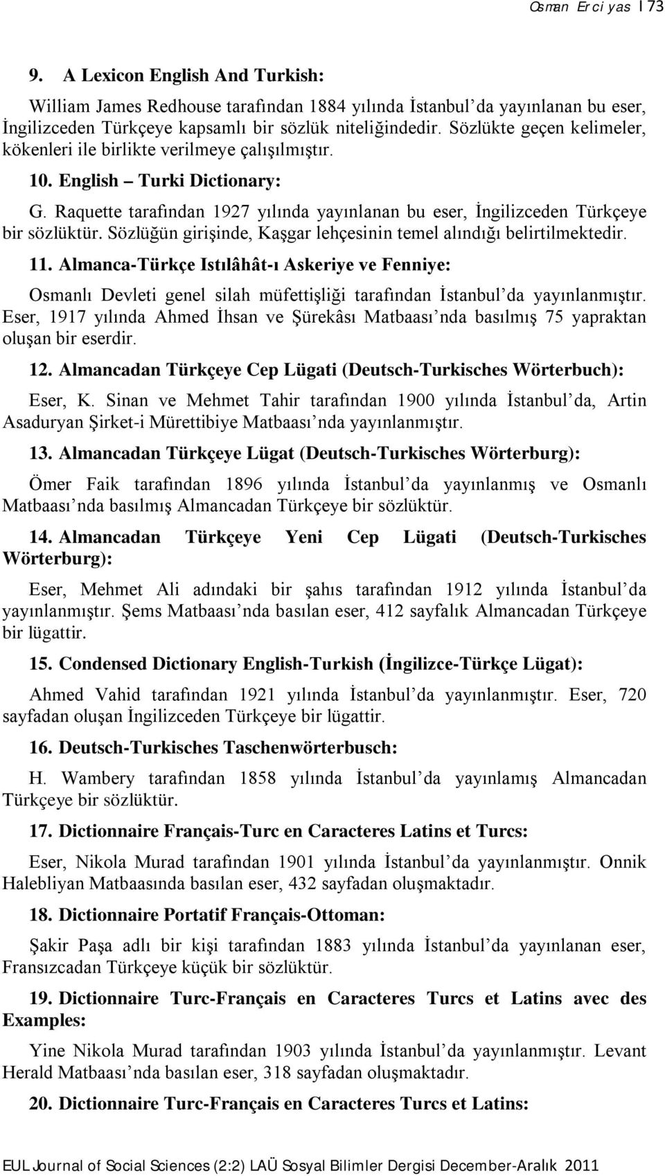 Sözlüğün girişinde, Kaşgar lehçesinin temel alındığı belirtilmektedir. 11.