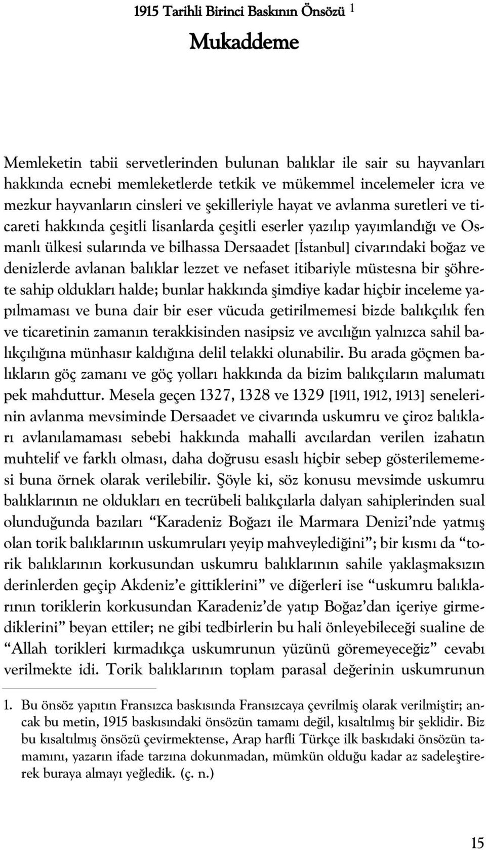 stanbul] civar ndaki bo az ve denizlerde avlanan bal klar lezzet ve nefaset itibariyle müstesna bir flöhrete sahip olduklar halde; bunlar hakk nda flimdiye kadar hiçbir inceleme yap lmamas ve buna