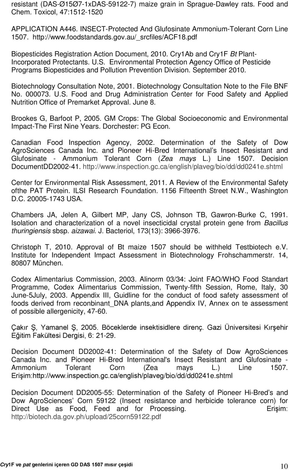 Environmental Protection Agency Office of Pesticide Programs Biopesticides and Pollution Prevention Division. September 2010. Biotechnology Consultation Note, 2001.