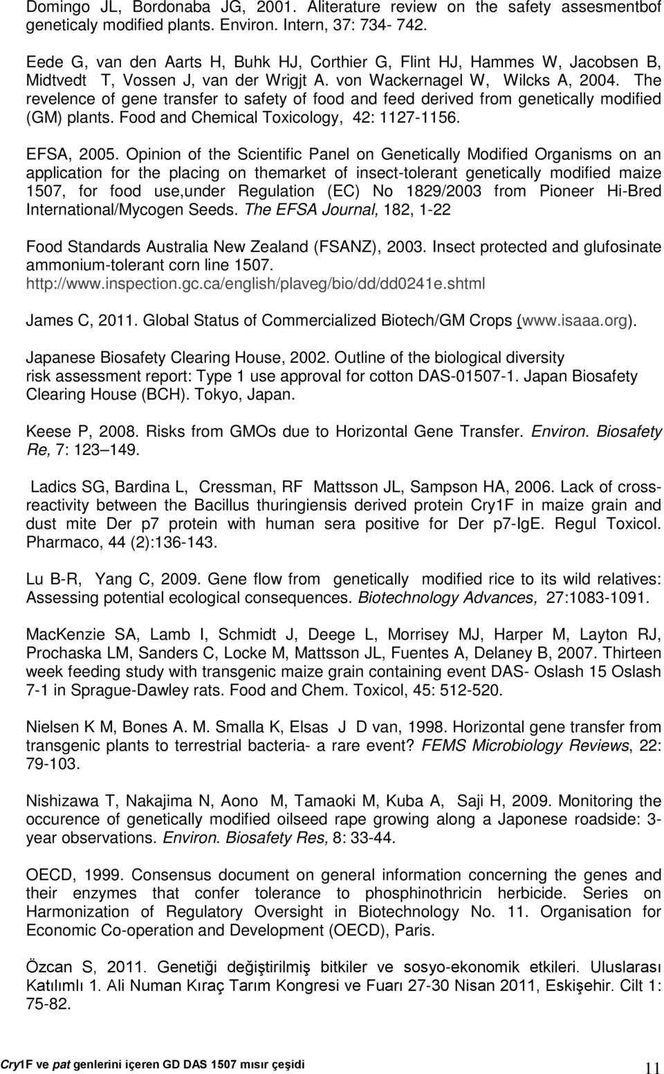 The revelence of gene transfer to safety of food and feed derived from genetically modified (GM) plants. Food and Chemical Toxicology, 42: 1127-1156. EFSA, 2005.