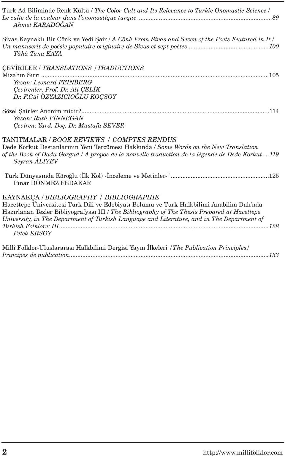 ..100 Tâhâ Tuna KAYA ÇEV R LER / TRANSLATIONS /TRADUCTIONS Mizah n S rr...105 Yazan: Leonard FEINBERG Çevirenler: Prof. Dr. Ali ÇEL K Dr. F.Gül ÖZYAZICIO LU KOÇSOY Sözel fiairler Anonim midir?