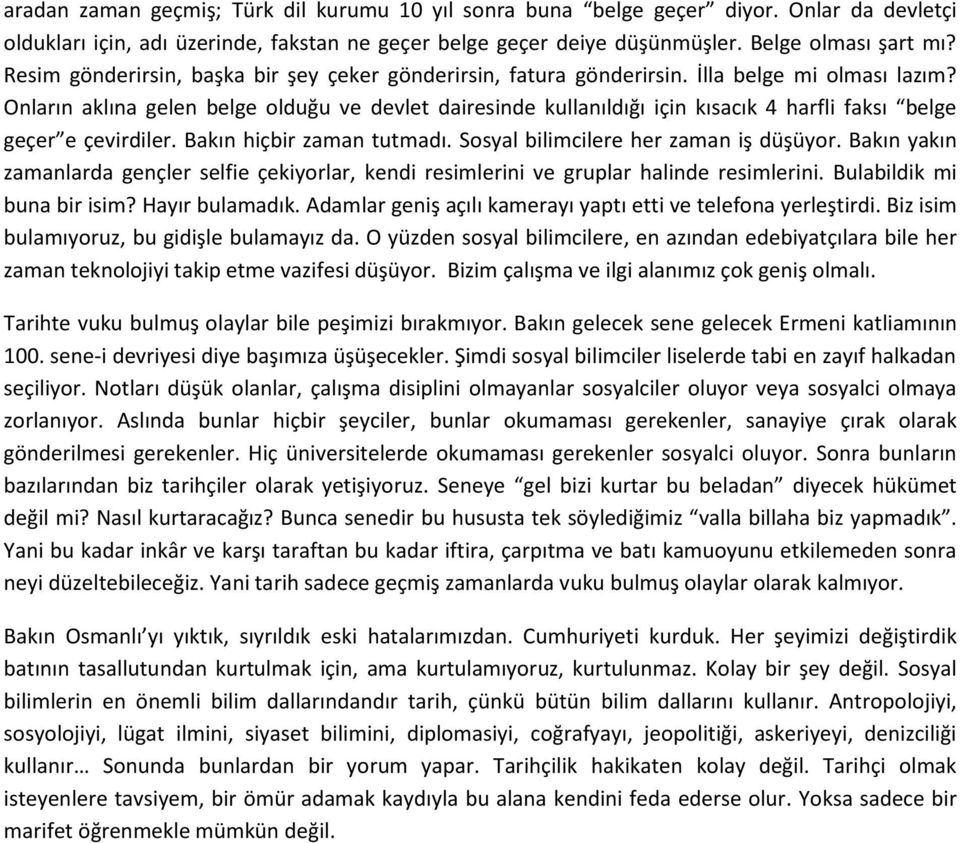 Onların aklına gelen belge olduğu ve devlet dairesinde kullanıldığı için kısacık 4 harfli faksı belge geçer e çevirdiler. Bakın hiçbir zaman tutmadı. Sosyal bilimcilere her zaman iş düşüyor.