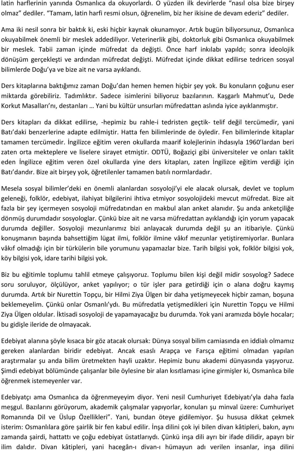 Veterinerlik gibi, doktorluk gibi Osmanlıca okuyabilmek bir meslek. Tabii zaman içinde müfredat da değişti.