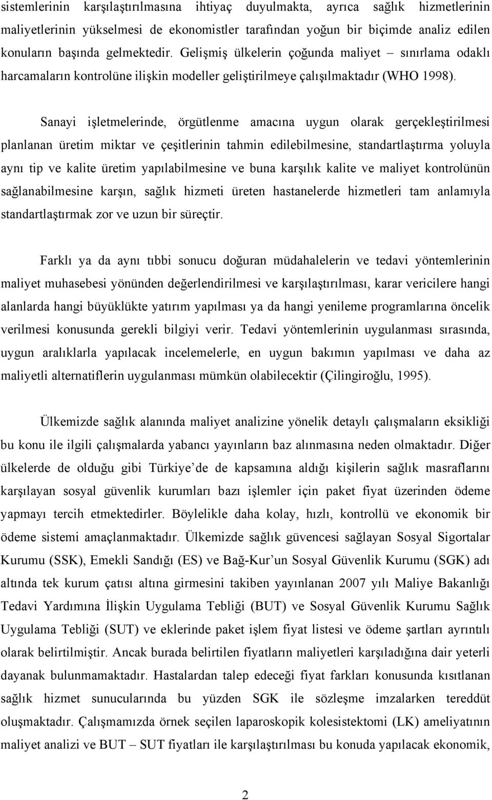 Sanayi işletmelerinde, örgütlenme amacına uygun olarak gerçekleştirilmesi planlanan üretim miktar ve çeşitlerinin tahmin edilebilmesine, standartlaştırma yoluyla aynı tip ve kalite üretim