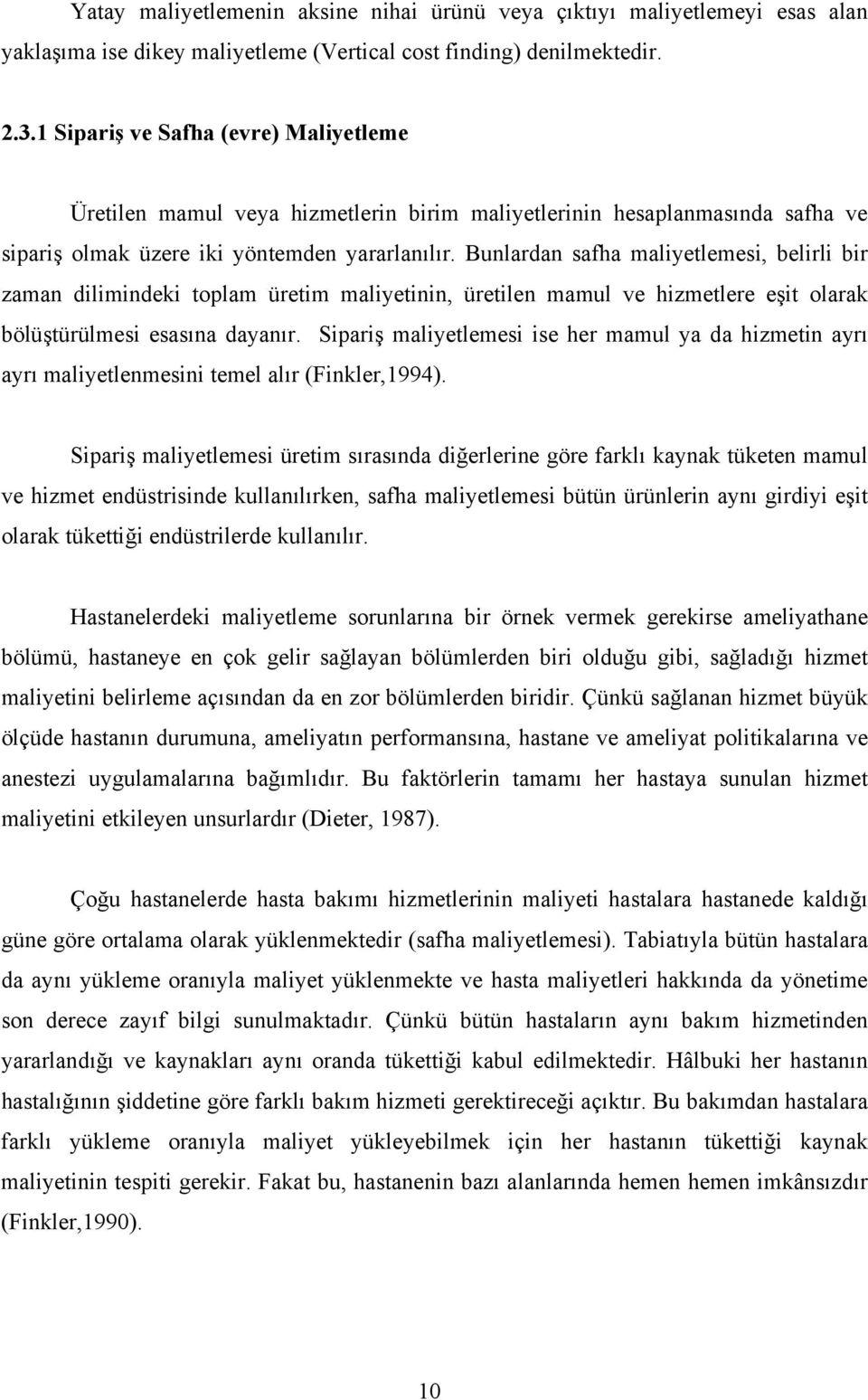 Bunlardan safha maliyetlemesi, belirli bir zaman dilimindeki toplam üretim maliyetinin, üretilen mamul ve hizmetlere eşit olarak bölüştürülmesi esasına dayanır.