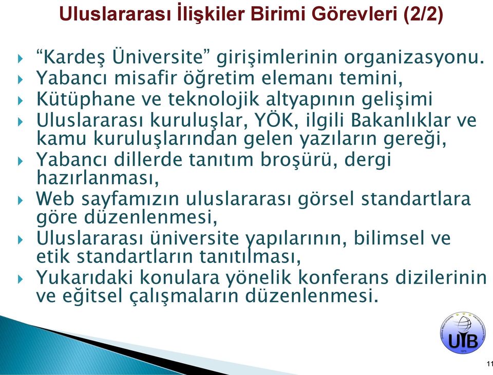 kuruluşlarından gelen yazıların gereği, Yabancı dillerde tanıtım broşürü, dergi hazırlanması, Web sayfamızın uluslararası görsel standartlara