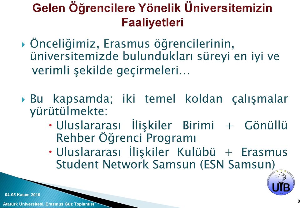 Bu kapsamda; iki temel koldan çalışmalar yürütülmekte: Uluslararası İlişkiler Birimi +