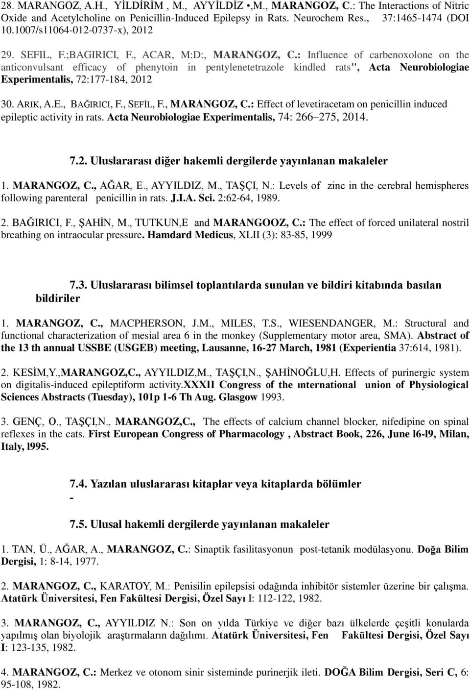 : Influence of carbenoxolone on the anticonvulsant efficacy of phenytoin in pentylenetetrazole kindled rats", Acta Neurobiologiae Experimentalis, 72:177-184, 2012 30. ARIK, A.E., BAĞIRICI, F.