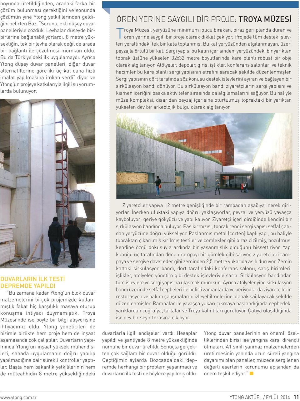 Ayrıca Ytong düşey duvar panelleri, diğer duvar alternatiflerine göre iki-üç kat daha hızlı imalat yapılmasına imkan verdi diyor ve Ytong un projeye katkılarıyla ilgili şu yorumlarda bulunuyor: ÖREN