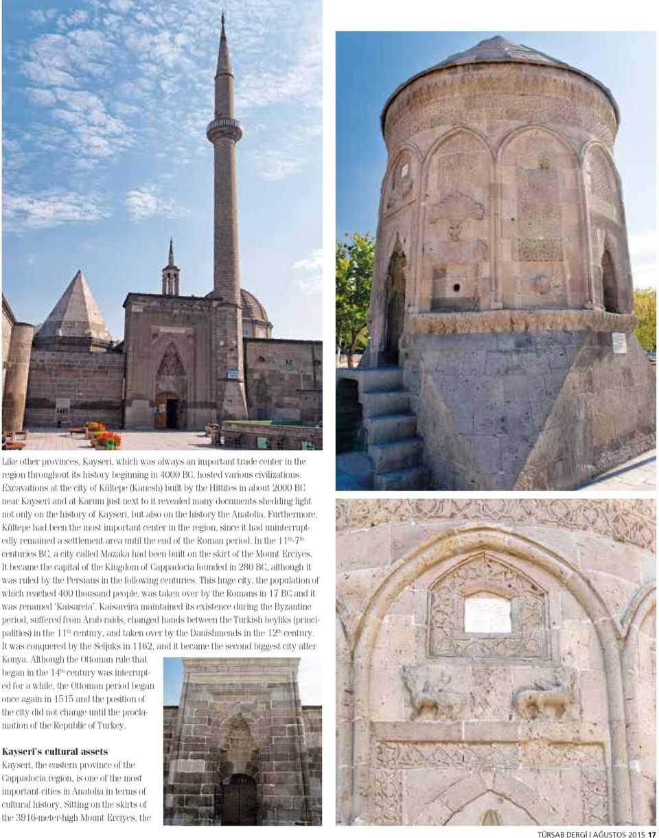 but also on the history the Anatolia. Furthermore, Kültepe had been the most important center in the region, since it had uninterruptedly remained a settlement area until the end of the Roman period.