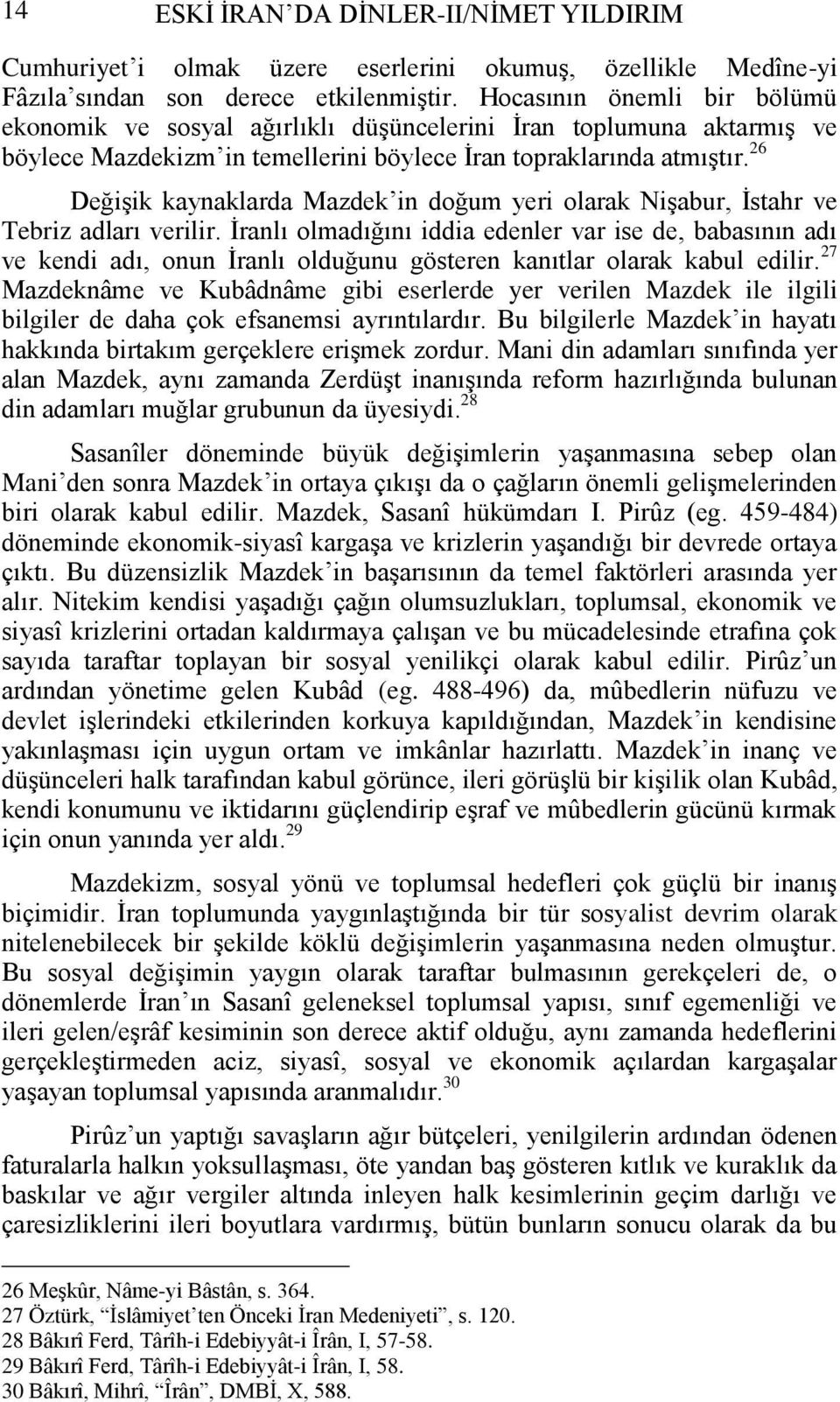 26 DeğiĢik kaynaklarda Mazdek in doğum yeri olarak NiĢabur, Ġstahr ve Tebriz adları verilir.