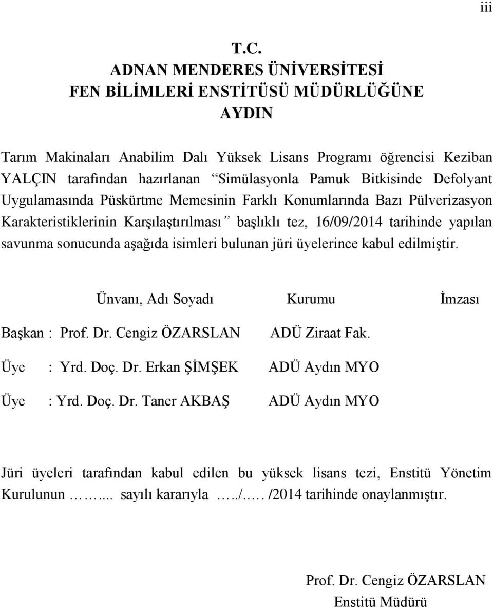 Bitkisinde Defolyant Uygulamasında Püskürtme Memesinin Farklı Konumlarında Bazı Pülverizasyon Karakteristiklerinin Karşılaştırılması başlıklı tez, 16/09/2014 tarihinde yapılan savunma sonucunda