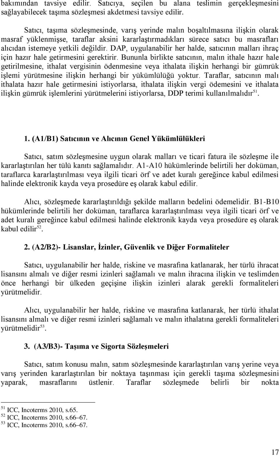 DAP, uygulanabilir her halde, satıcının malları ihraç için hazır hale getirmesini gerektirir.