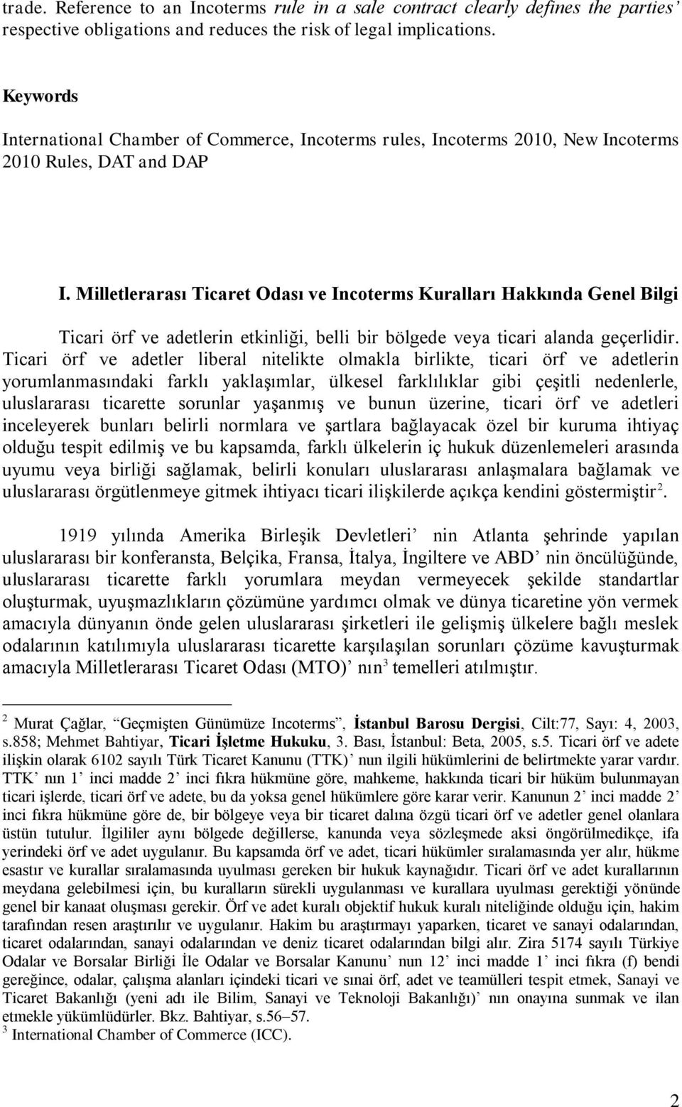 Milletlerarası Ticaret Odası ve Incoterms Kuralları Hakkında Genel Bilgi Ticari örf ve adetlerin etkinliği, belli bir bölgede veya ticari alanda geçerlidir.