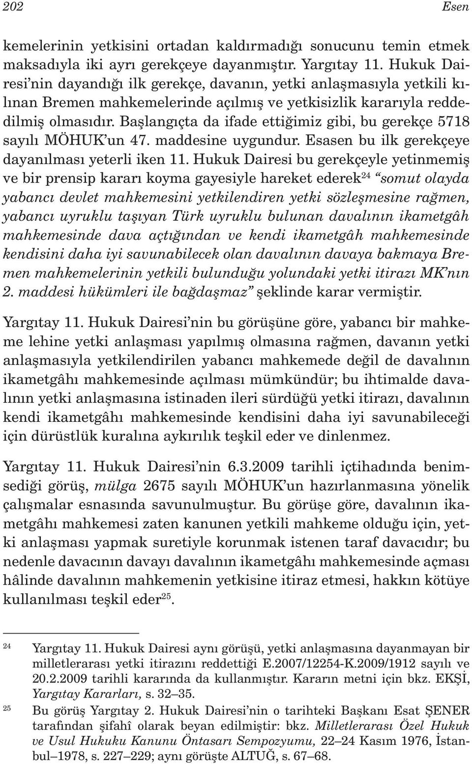 Başlangıçta da ifade ettiğimiz gibi, bu gerekçe 5718 sayılı MÖHUK un 47. maddesine uygundur. Esasen bu ilk gerekçeye dayanılması yeterli iken 11.