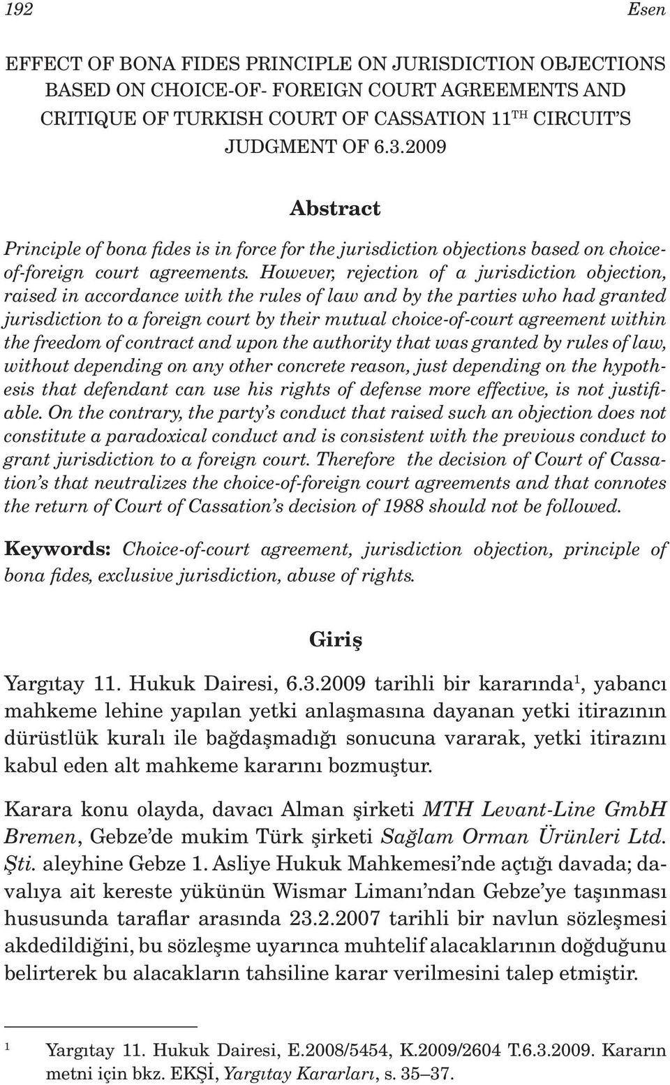 However, rejection of a jurisdiction objection, raised in accordance with the rules of law and by the parties who had granted jurisdiction to a foreign court by their mutual choice-of-court agreement