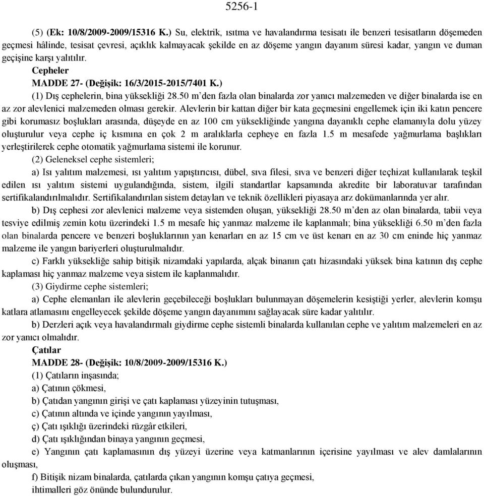 duman geçişine karşı yalıtılır. Cepheler MADDE 27- (Değişik: 16/3/2015-2015/7401 K.) (1) Dış cephelerin, bina yüksekliği 28.