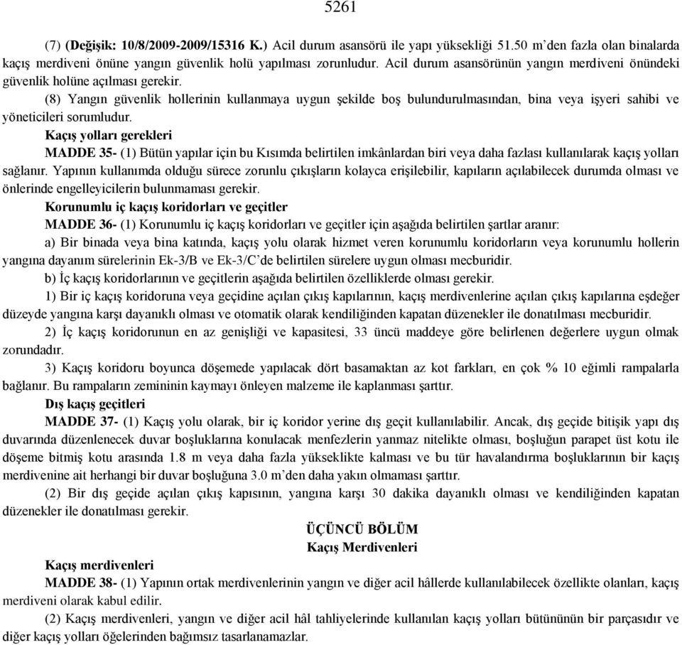 (8) Yangın güvenlik hollerinin kullanmaya uygun şekilde boş bulundurulmasından, bina veya işyeri sahibi ve yöneticileri sorumludur.