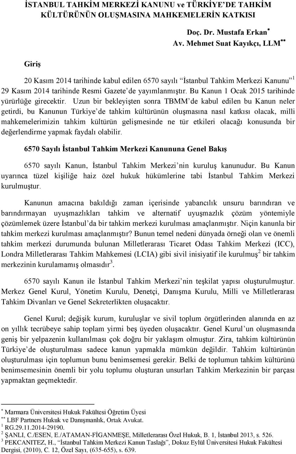 Bu Kanun 1 Ocak 2015 tarihinde yürürlüğe girecektir.